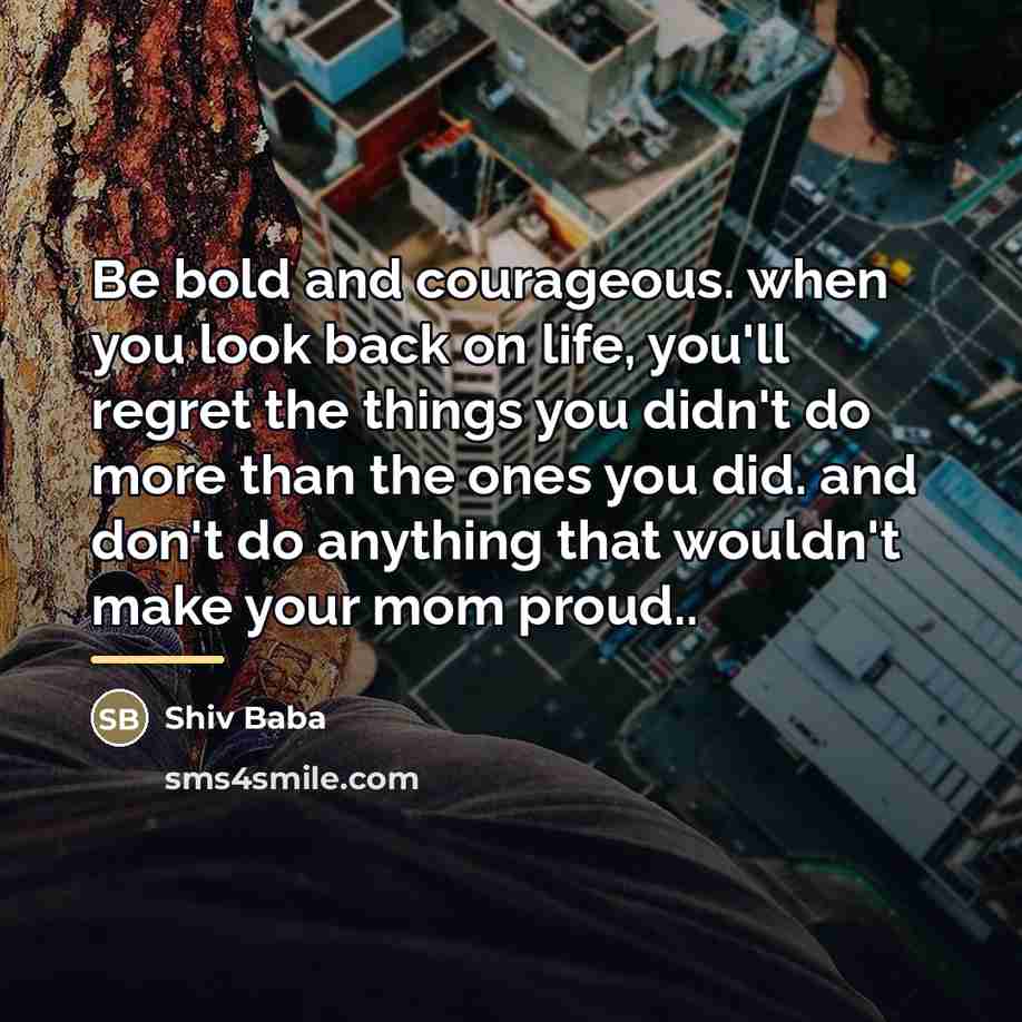 “Be bold and courageous. when you look back on life,…” quote by Shiv Baba
