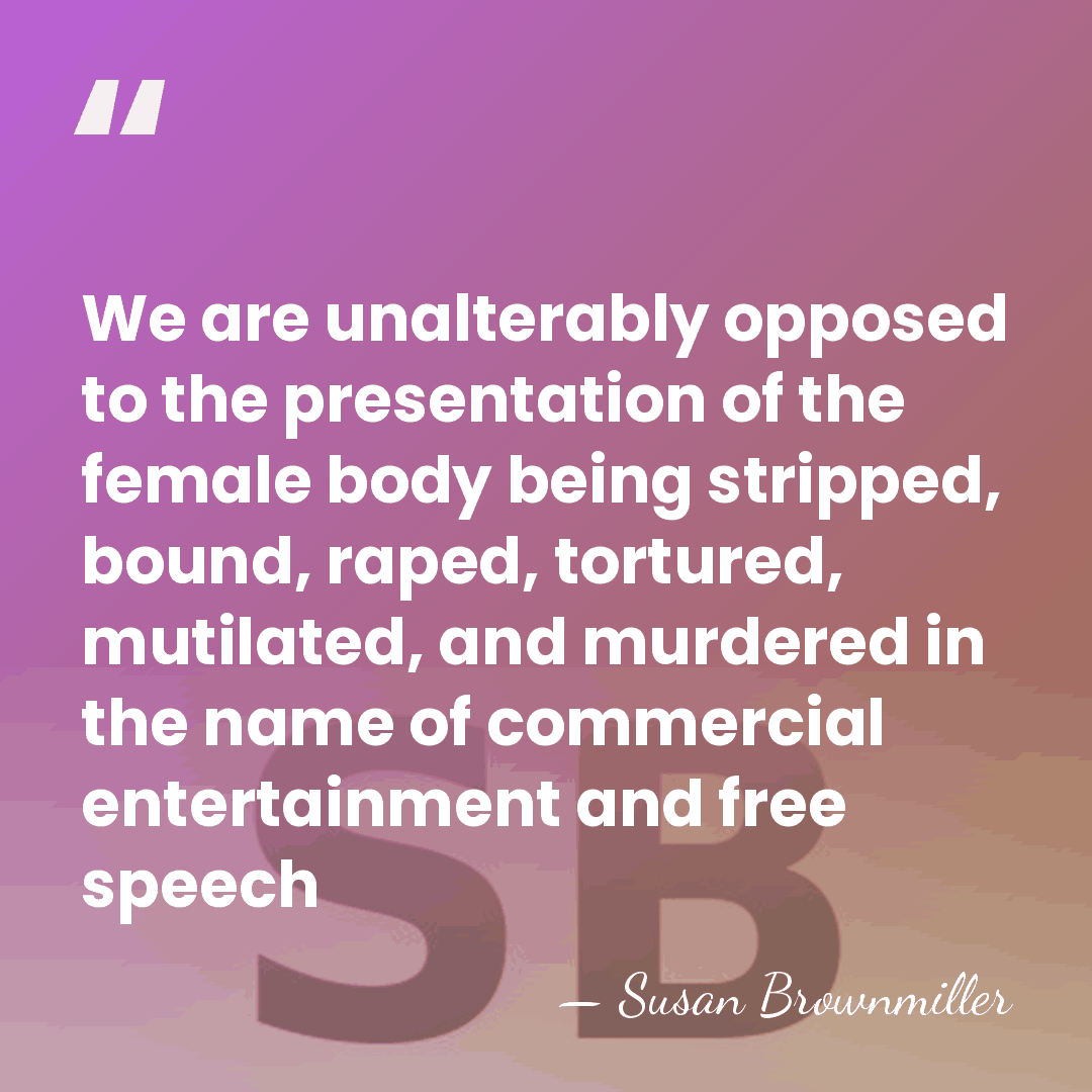 We are unalterably opposed to the presentation of the female body being&hellip; - Susan Brownmiller
