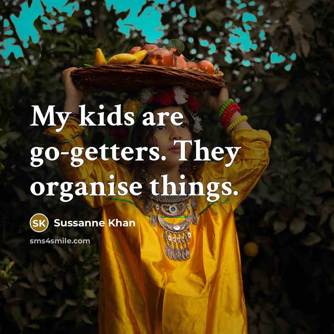 “My kids are go-getters. They organise things.…” quote by Sussanne Khan