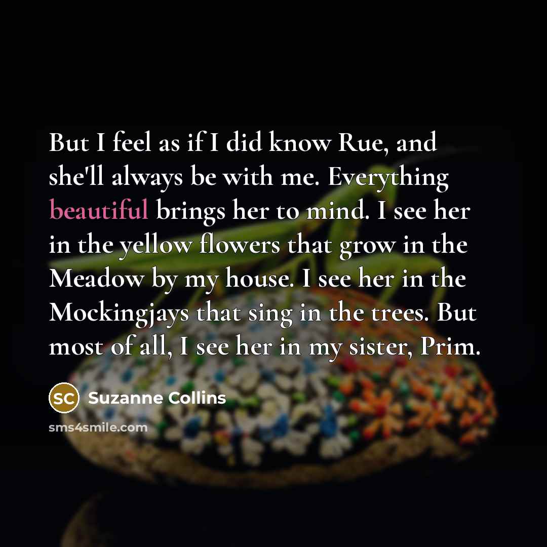 “But I feel as if I did know Rue, and…” quote by Suzanne Collins