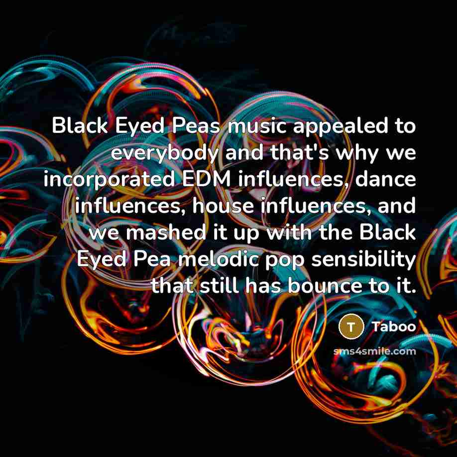 “Black Eyed Peas music appealed to everybody and that's why…” quote by Taboo