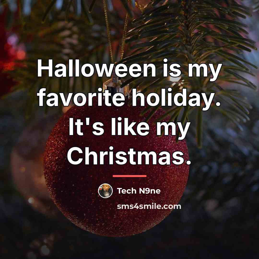 “Halloween is my favorite holiday. It's like my Christmas.…” quote by Tech N9ne