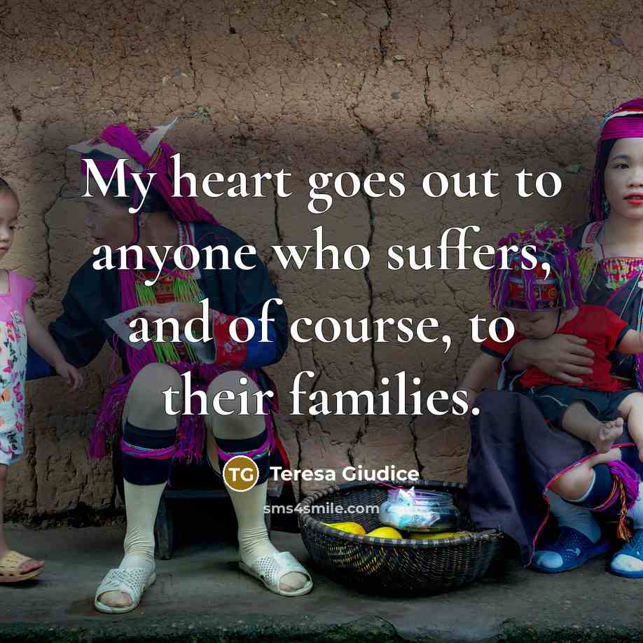 “My heart goes out to anyone who suffers, and of…” quote by Teresa Giudice