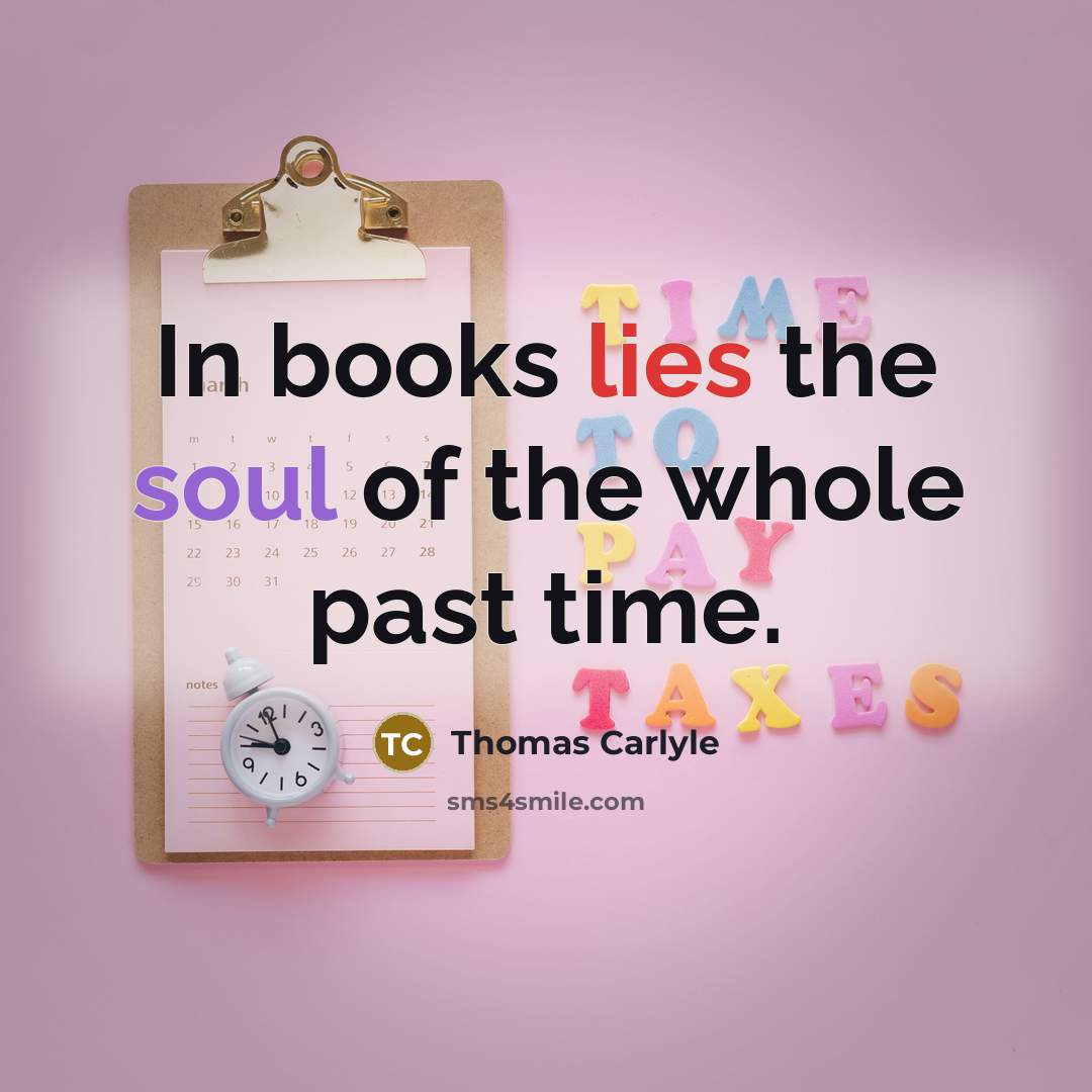 “In books lies the soul of the whole past time.…” quote by Thomas Carlyle