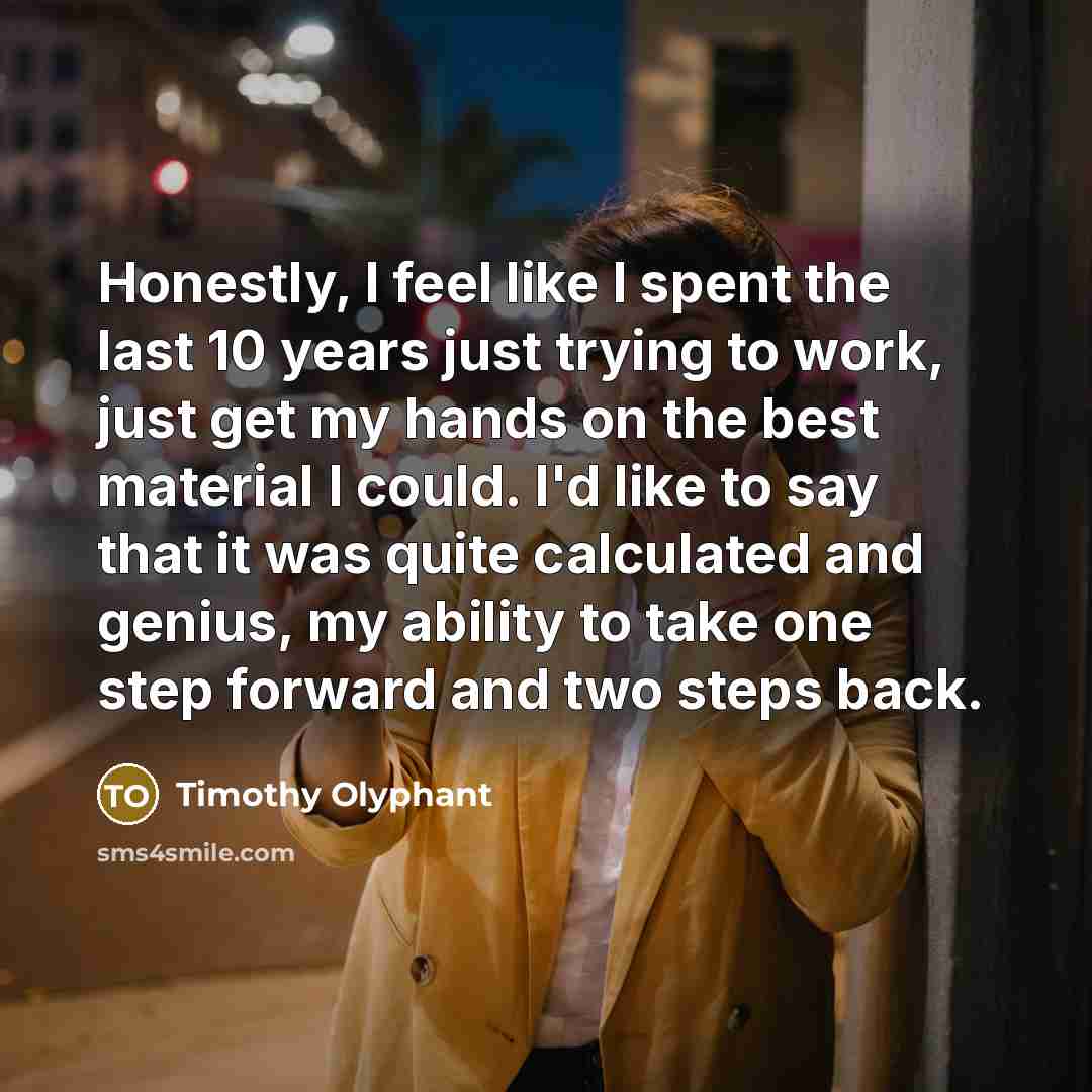 “Honestly, I feel like I spent the last 10 years…” quote by Timothy Olyphant