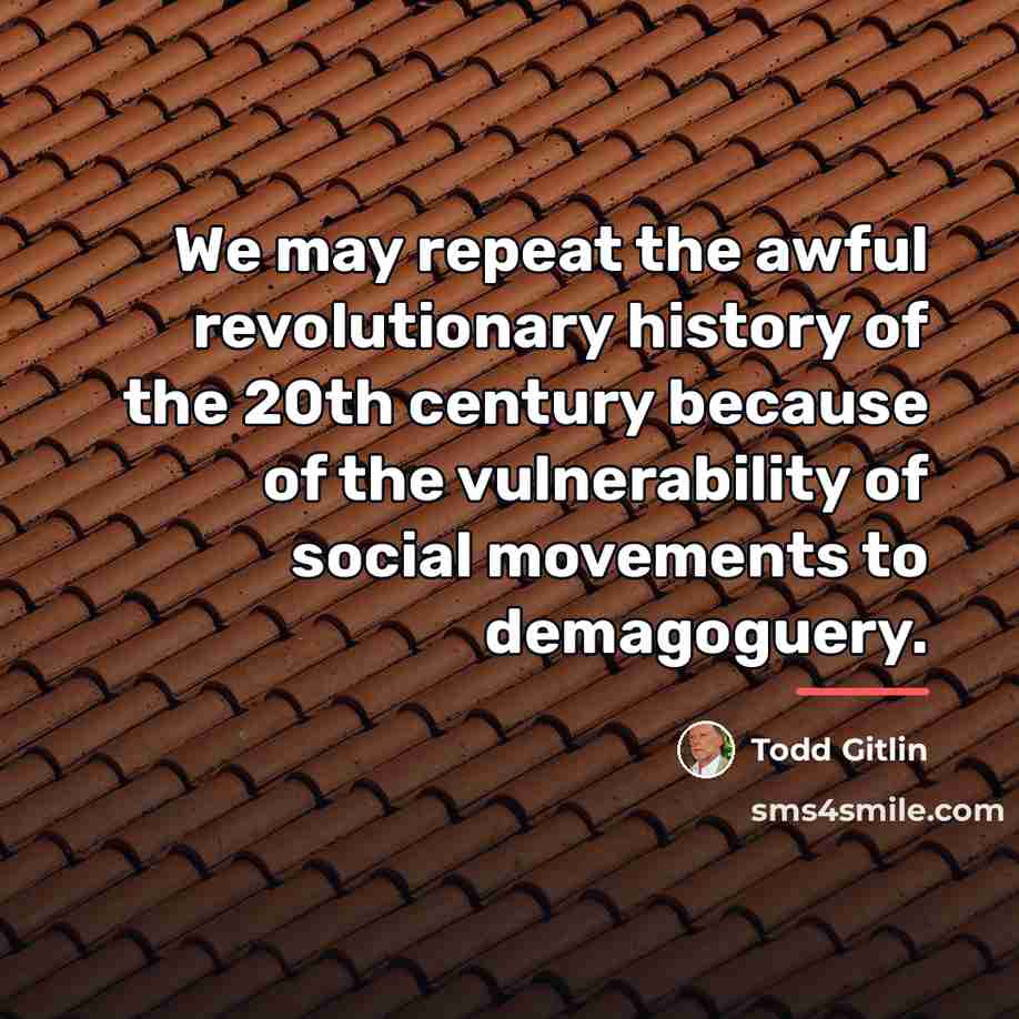 “We may repeat the awful revolutionary history of the 20th…” quote by Todd Gitlin