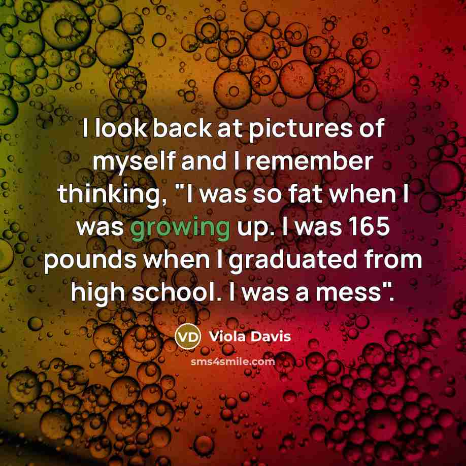“I look back at pictures of myself and I remember…” quote by Viola Davis