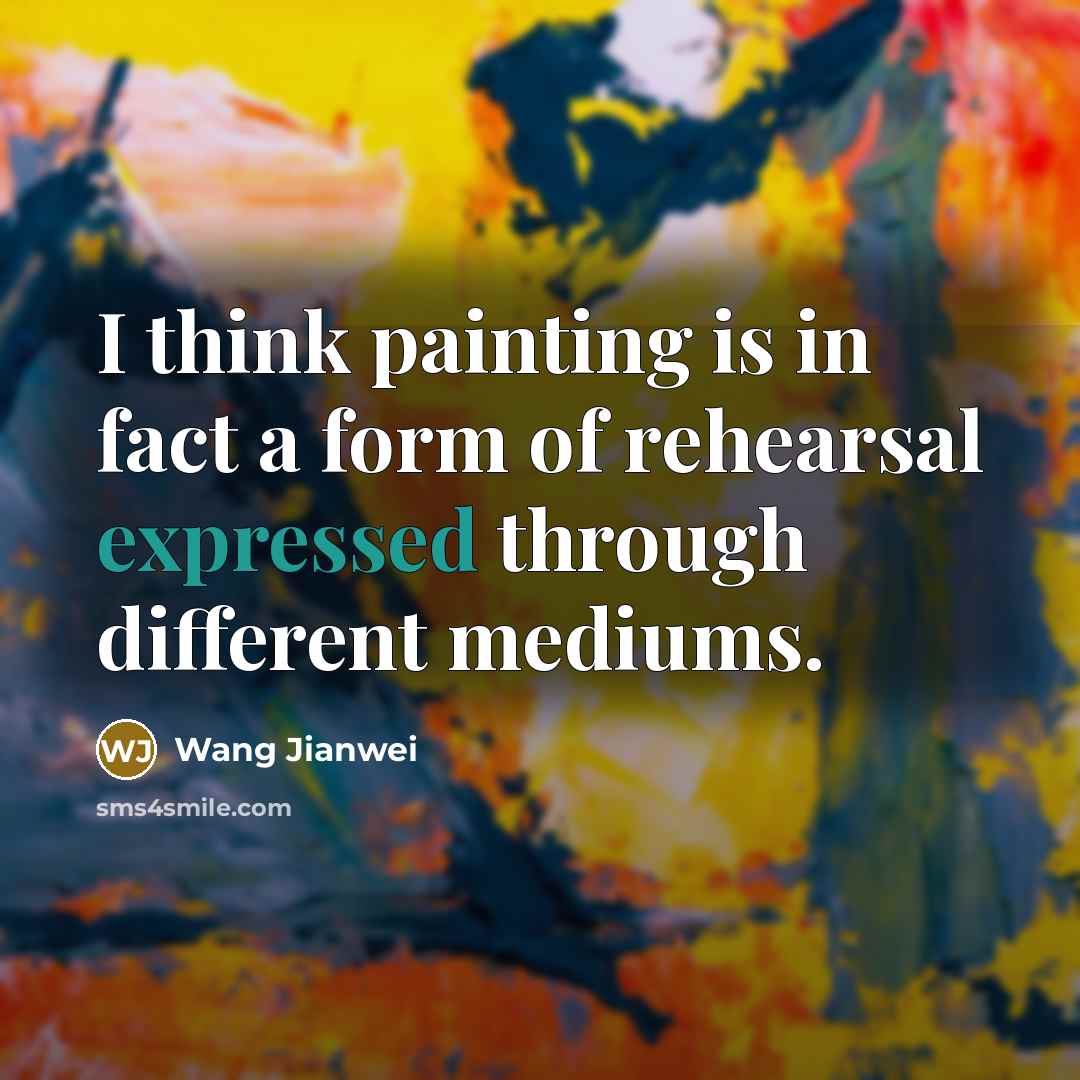 “I think painting is in fact a form of rehearsal expressed through different mediums.” quote by Wang Jianwei