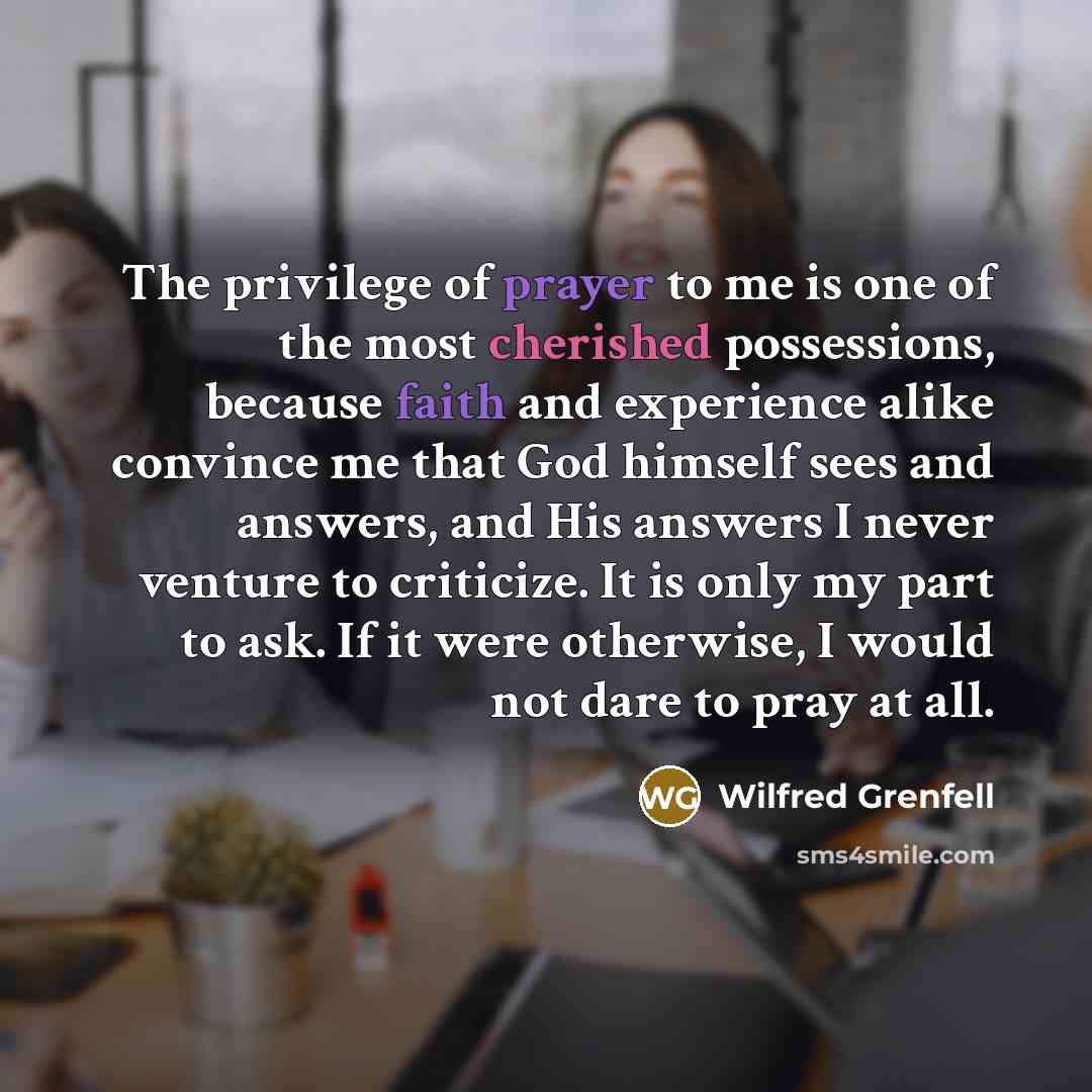 “The privilege of prayer to me is one of the…” quote by Wilfred Grenfell