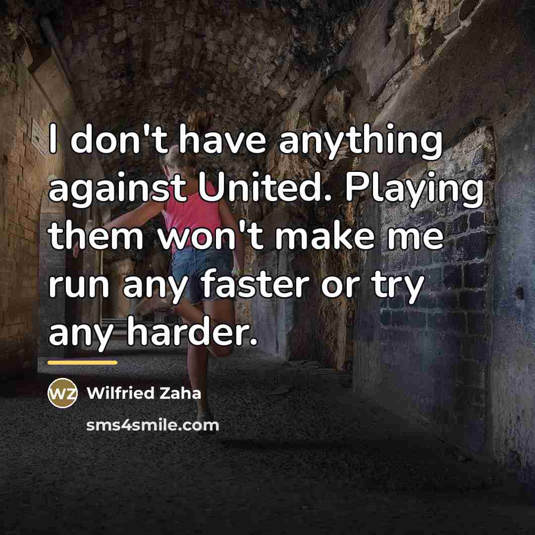“I don't have anything against United. Playing them won't make…” quote by Wilfried Zaha