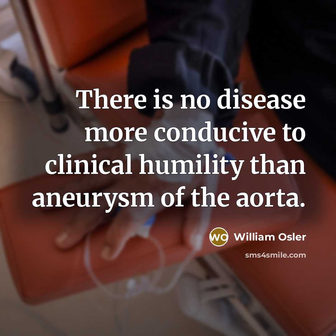 “There is no disease more conducive to clinical humility than…” quote by William Osler