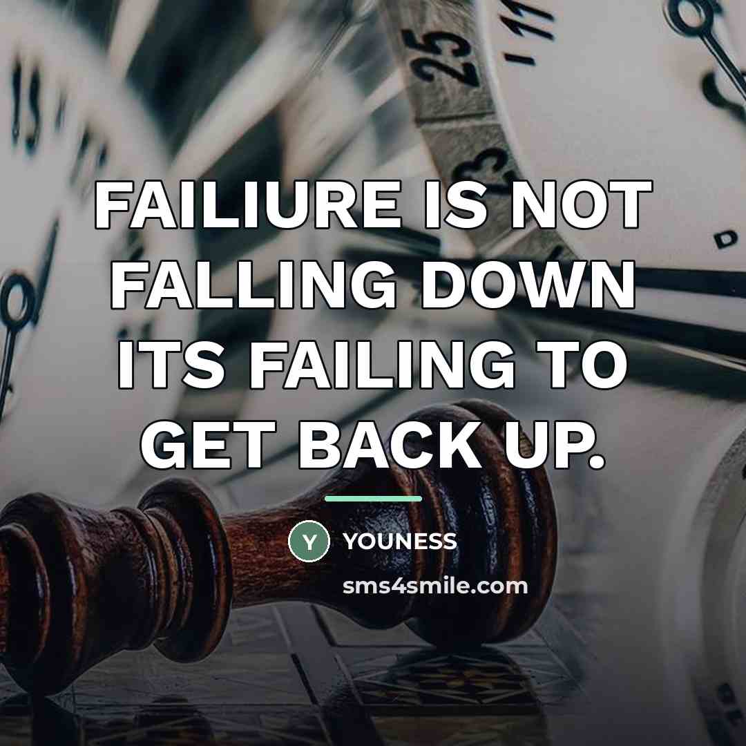 “FAILIURE IS NOT FALLING DOWN ITS FAILING TO GET BACK…” quote by YOUNESS
