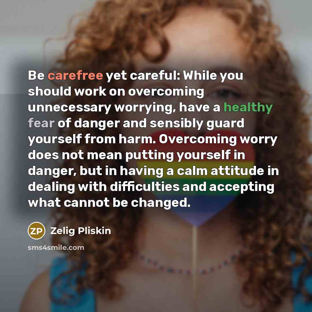 “Be carefree yet careful: While you should work on overcoming…” quote by Zelig Pliskin