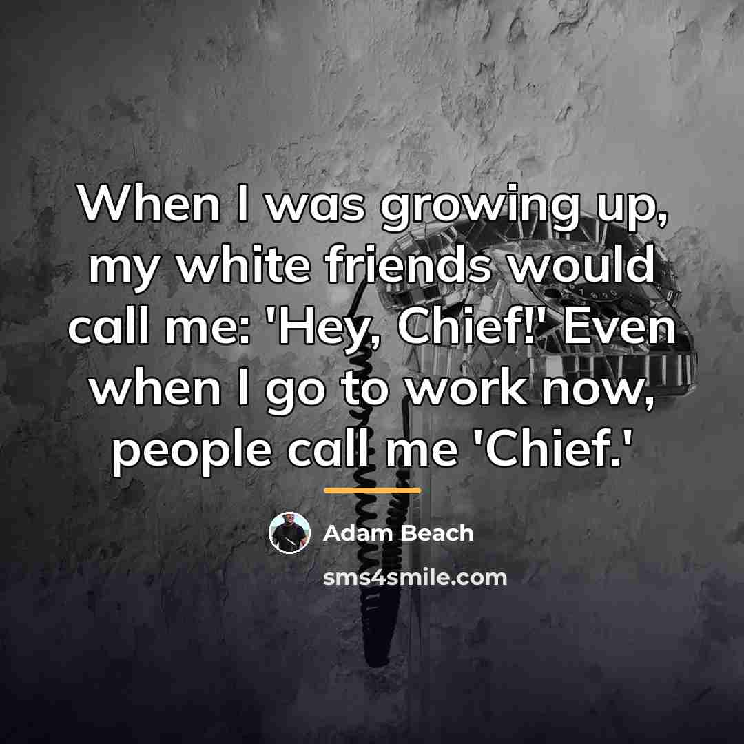 “When I was growing up, my white friends would call…” quote by Adam Beach