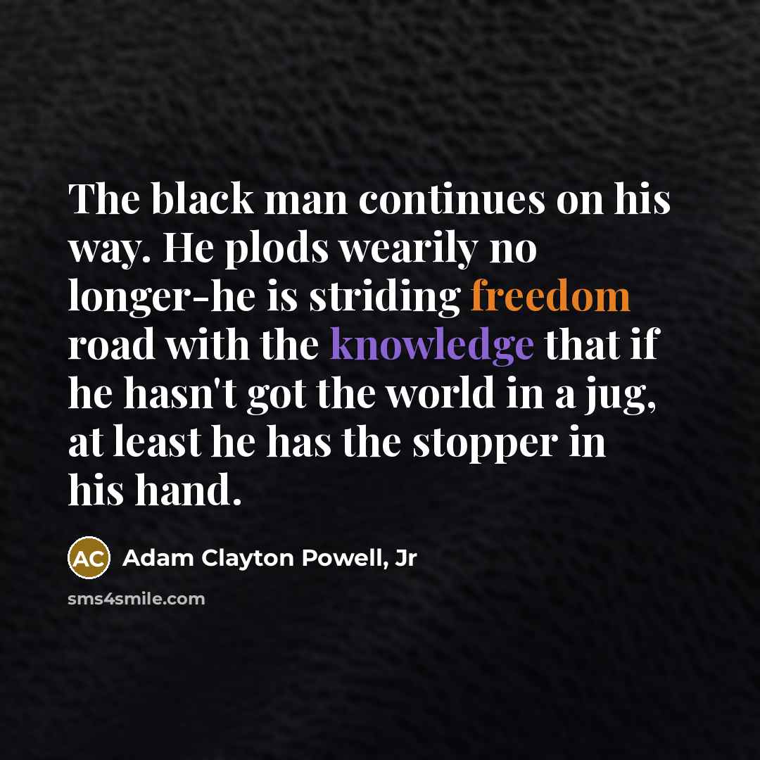 “The black man continues on his way. He plods wearily…” quote by Adam Clayton Powell, Jr