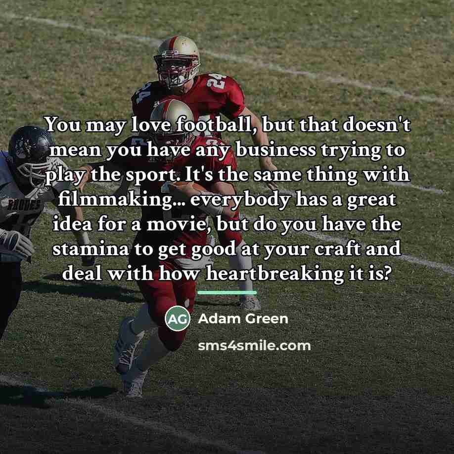 “You may love football, but that doesn't mean you have…” quote by Adam Green