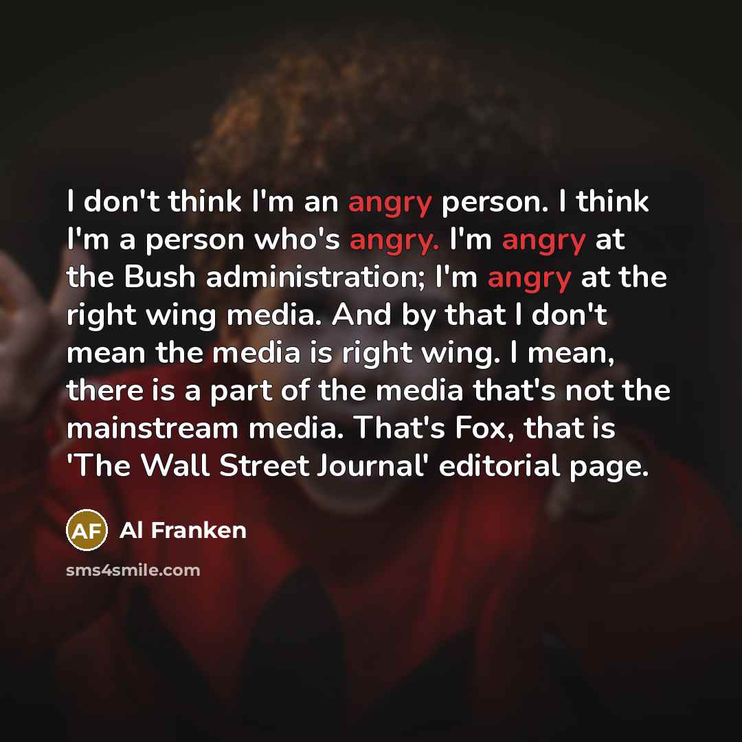 “I don't think I'm an angry person. I think I'm…” quote by Al Franken