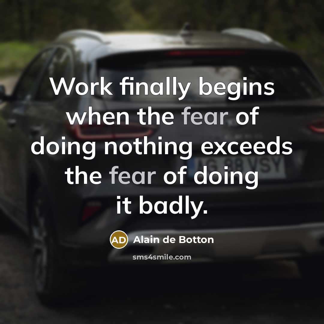 “Work finally begins when the fear of doing nothing exceeds…” quote by Alain de Botton