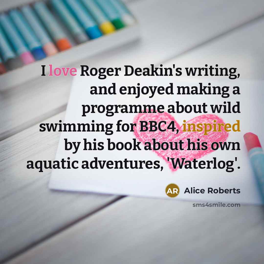 “I love Roger Deakin's writing, and enjoyed making a programme…” quote by Alice Roberts