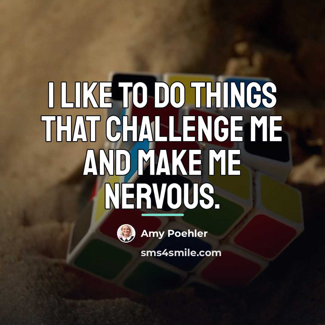 “I like to do things that challenge me and make…” quote by Amy Poehler
