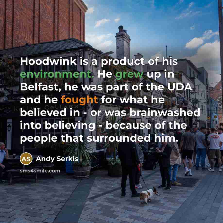 “Hoodwink is a product of his environment. He grew up…” quote by Andy Serkis