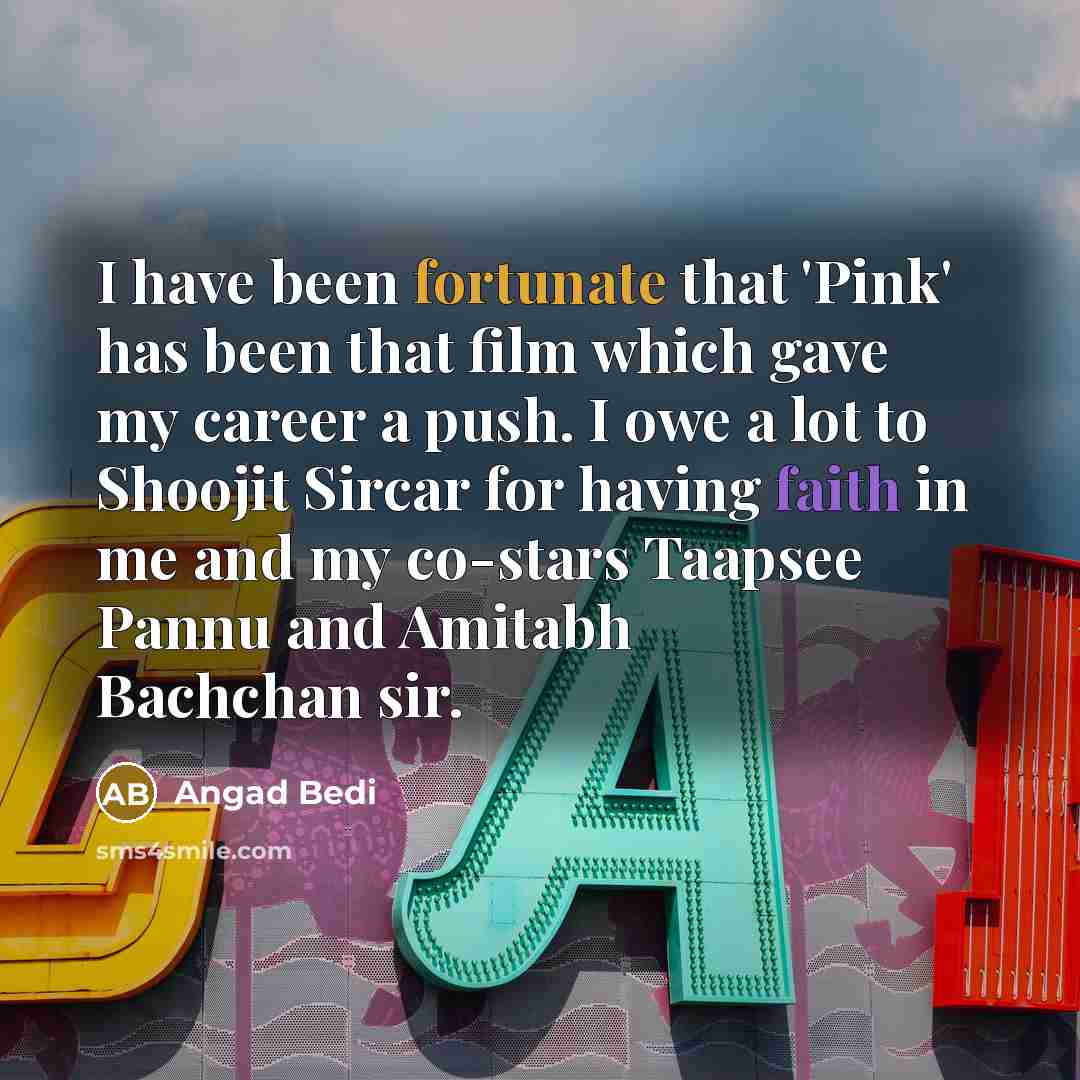 “I have been fortunate that 'Pink' has been that film…” quote by Angad Bedi