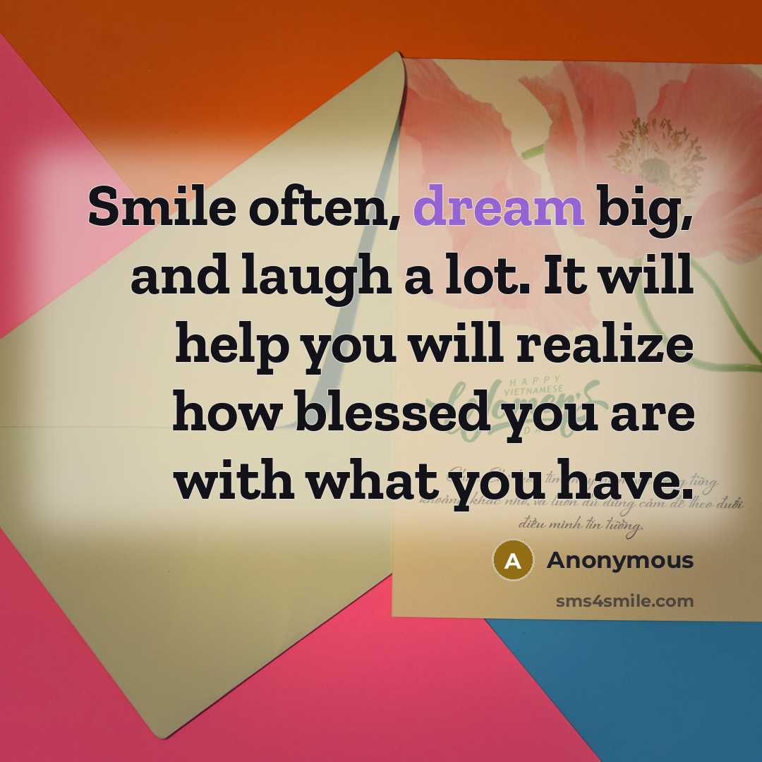 “Smile often, dream big, and laugh a lot. It will…” quote by Anonymous