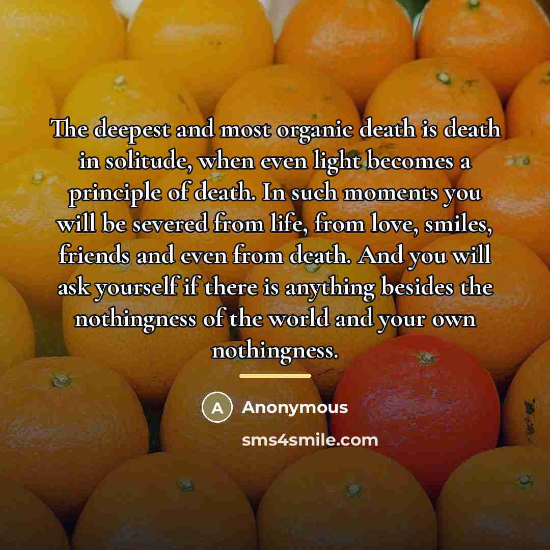 “The deepest and most organic death is death in solitude,…” quote by Anonymous