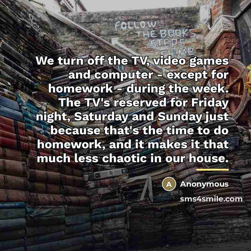 “We turn off the TV, video games and computer -…” quote by Anonymous
