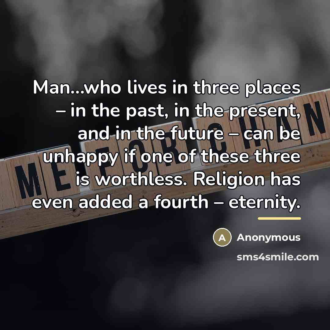 “Man…who lives in three places – in the past, in…” quote by Anonymous