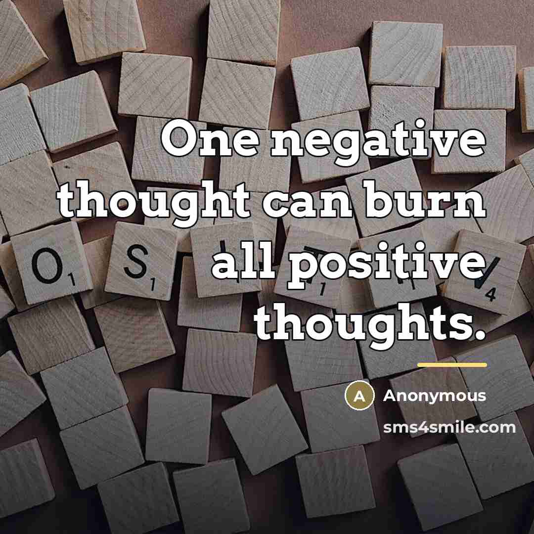 “One negative thought can burn all positive thoughts.…” quote by Anonymous