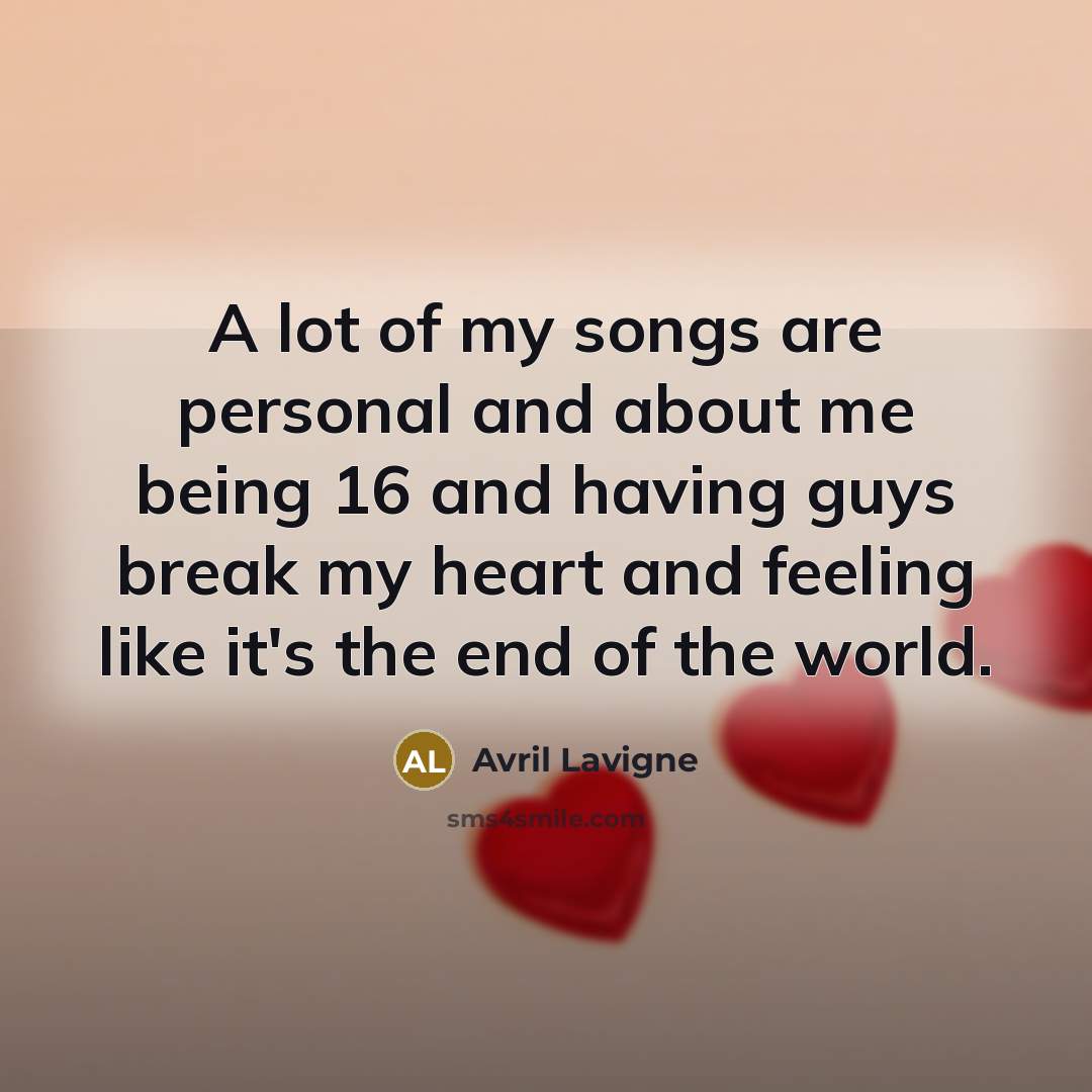 “A lot of my songs are personal and about me…” quote by Avril Lavigne
