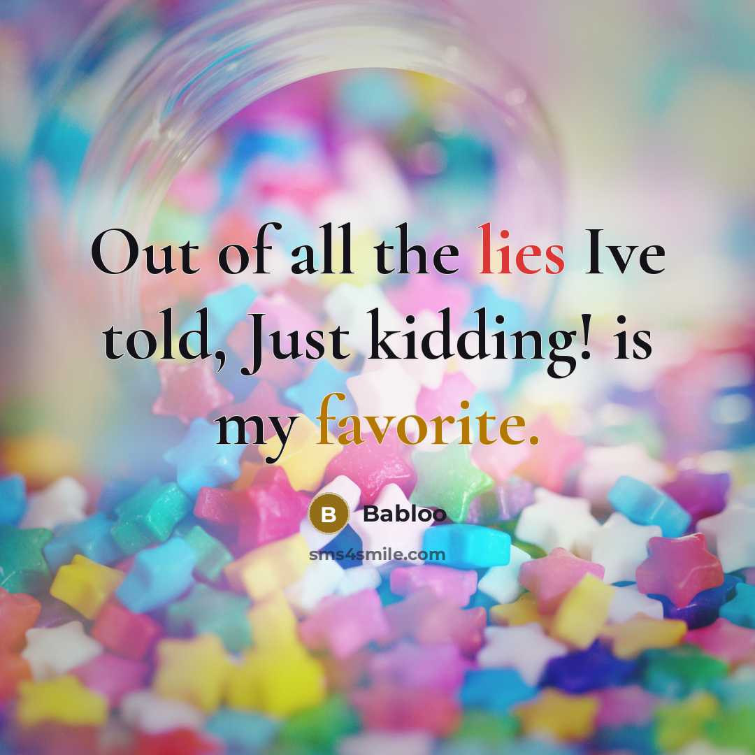 “Out of all the lies Ive told, Just kidding! is…” quote by Babloo