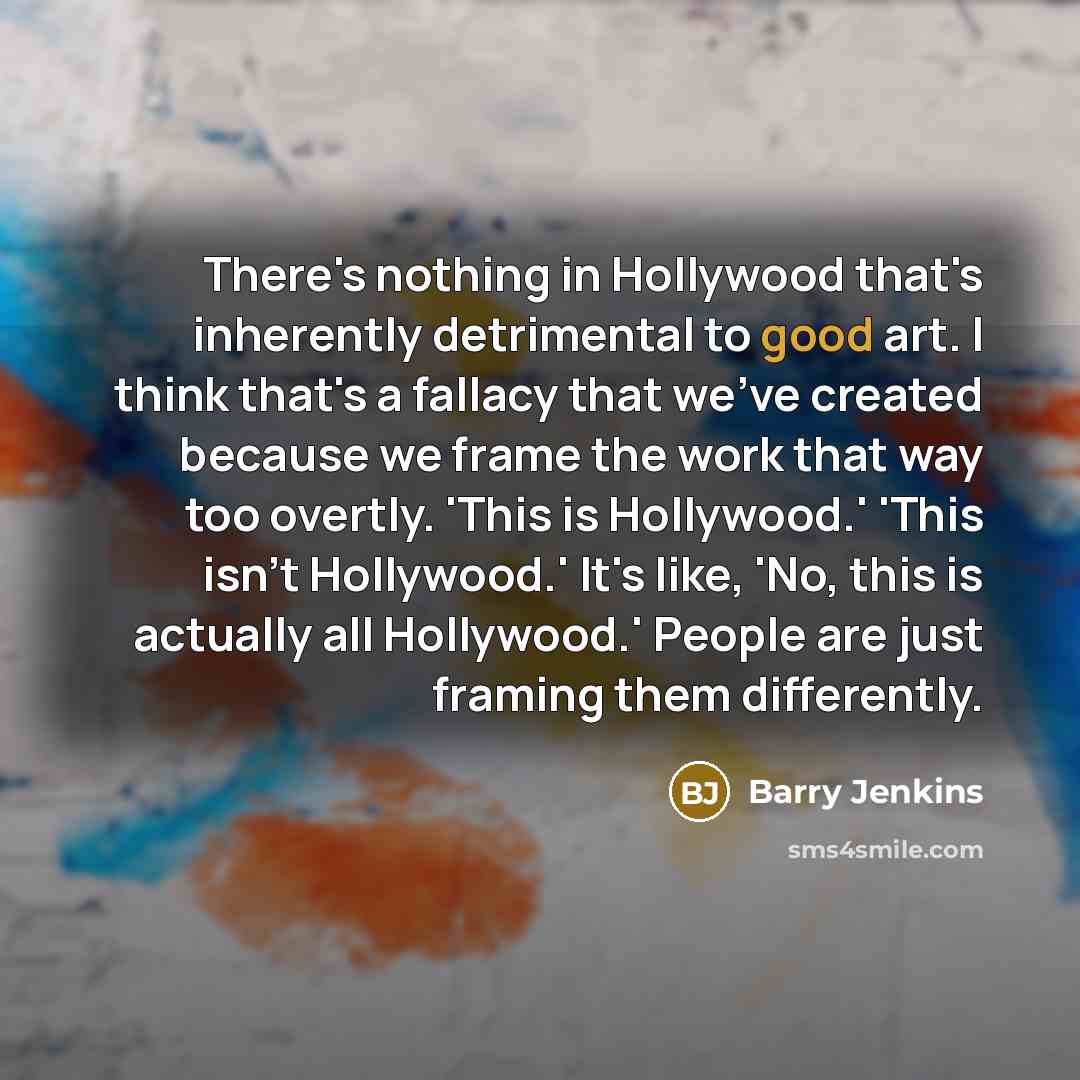 “There's nothing in Hollywood that's inherently detrimental to good art.…” quote by Barry Jenkins