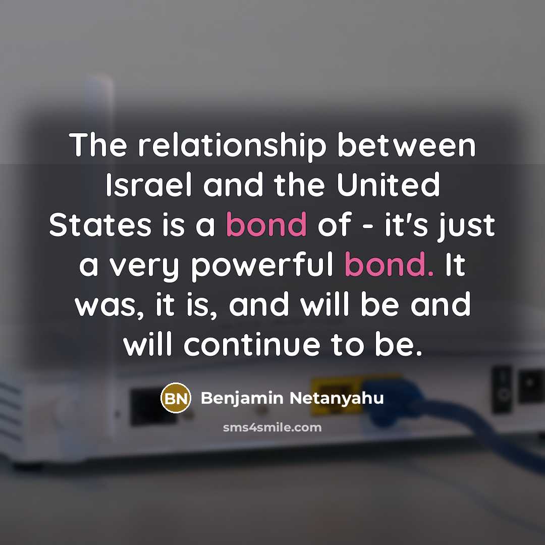 “The relationship between Israel and the United States is a…” quote by Benjamin Netanyahu
