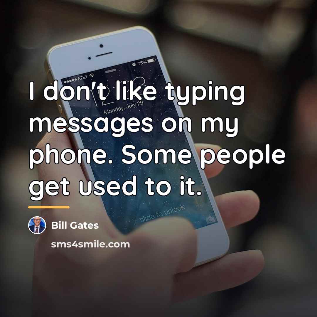“I don't like typing messages on my phone. Some people…” quote by Bill Gates