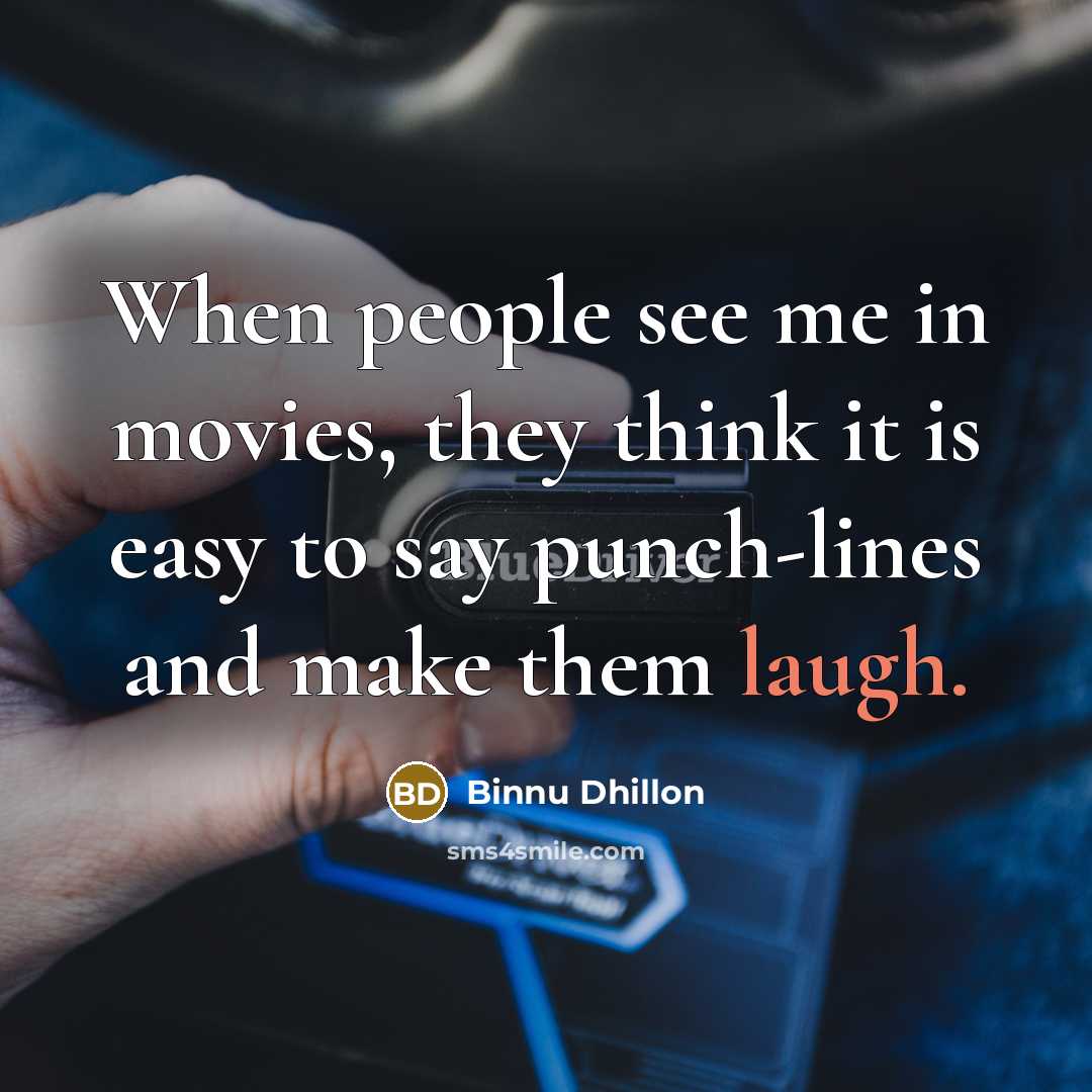 “When people see me in movies, they think it is…” quote by Binnu Dhillon