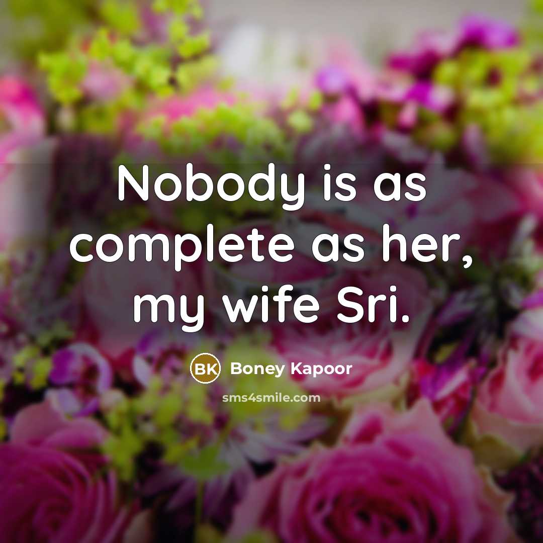 “Nobody is as complete as her, my wife Sri.…” quote by Boney Kapoor