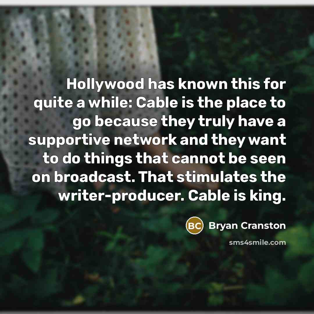 “Hollywood has known this for quite a while: Cable is…” quote by Bryan Cranston