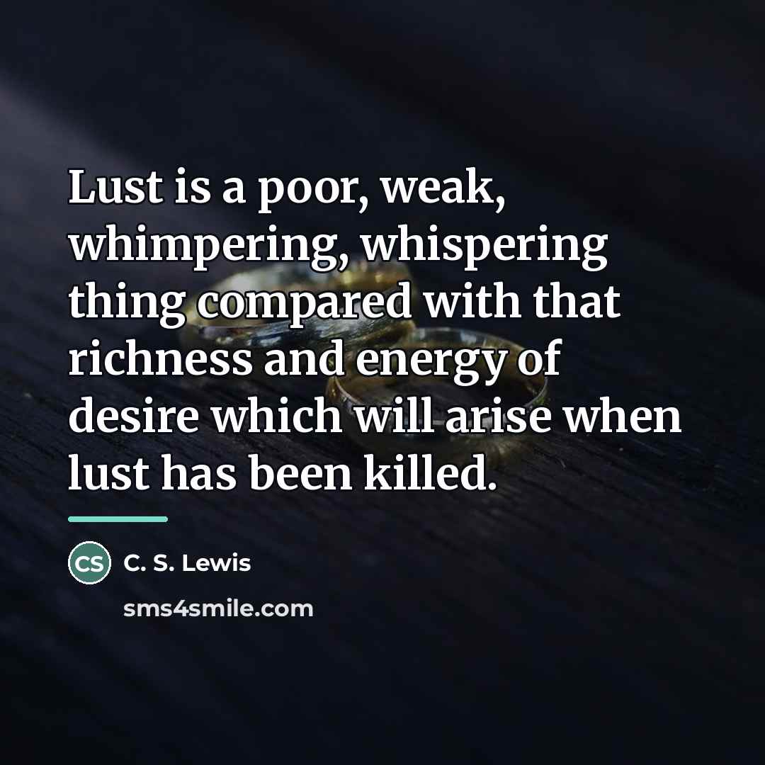 “Lust is a poor, weak, whimpering, whispering thing compared with…” quote by C. S. Lewis