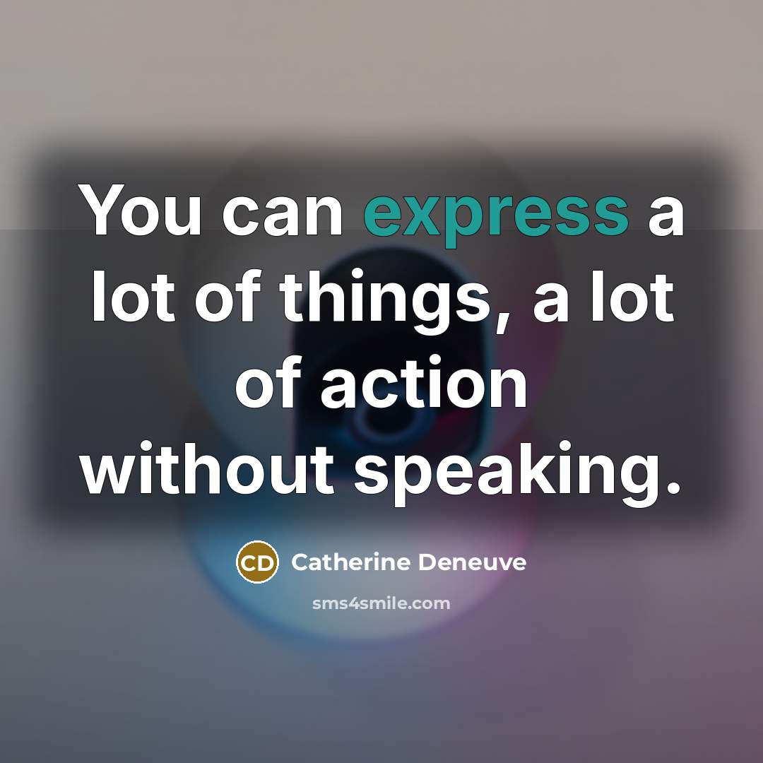 “You can express a lot of things, a lot of…” quote by Catherine Deneuve