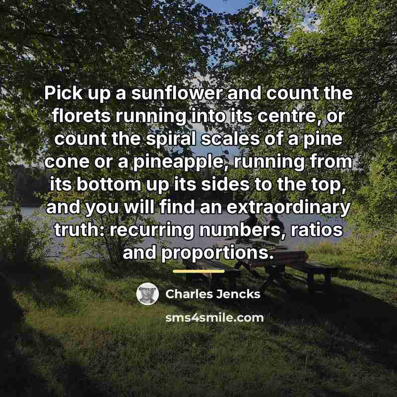 “Pick up a sunflower and count the florets running into…” quote by Charles Jencks