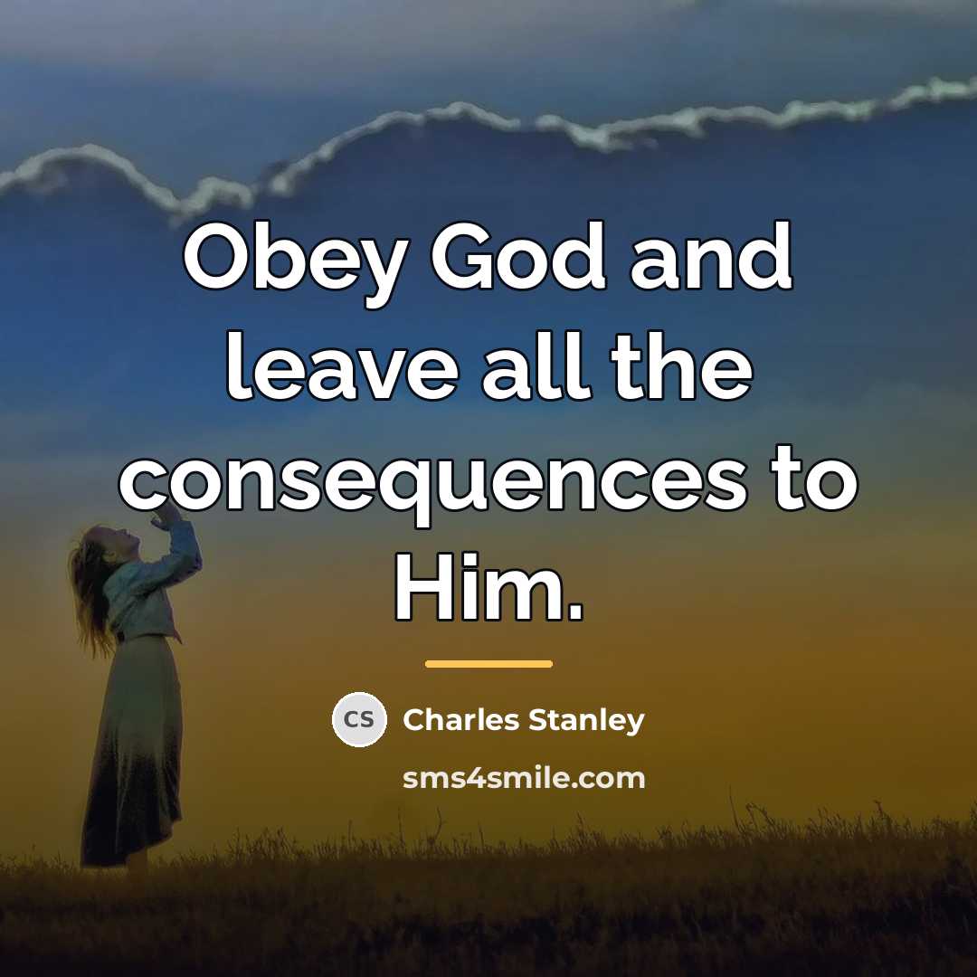 “Obey God and leave all the consequences to Him.…” quote by Charles Stanley