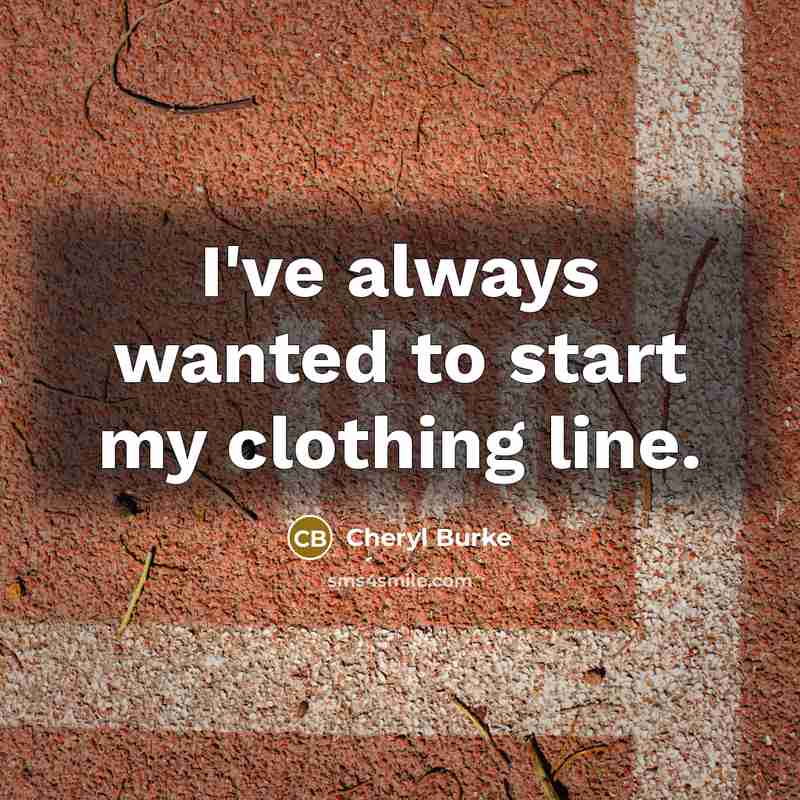 “I've always wanted to start my clothing line.…” quote by Cheryl Burke