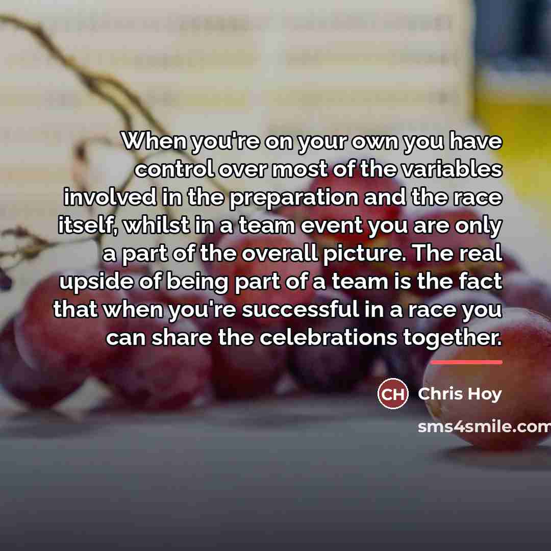 “When you're on your own you have control over most…” quote by Chris Hoy