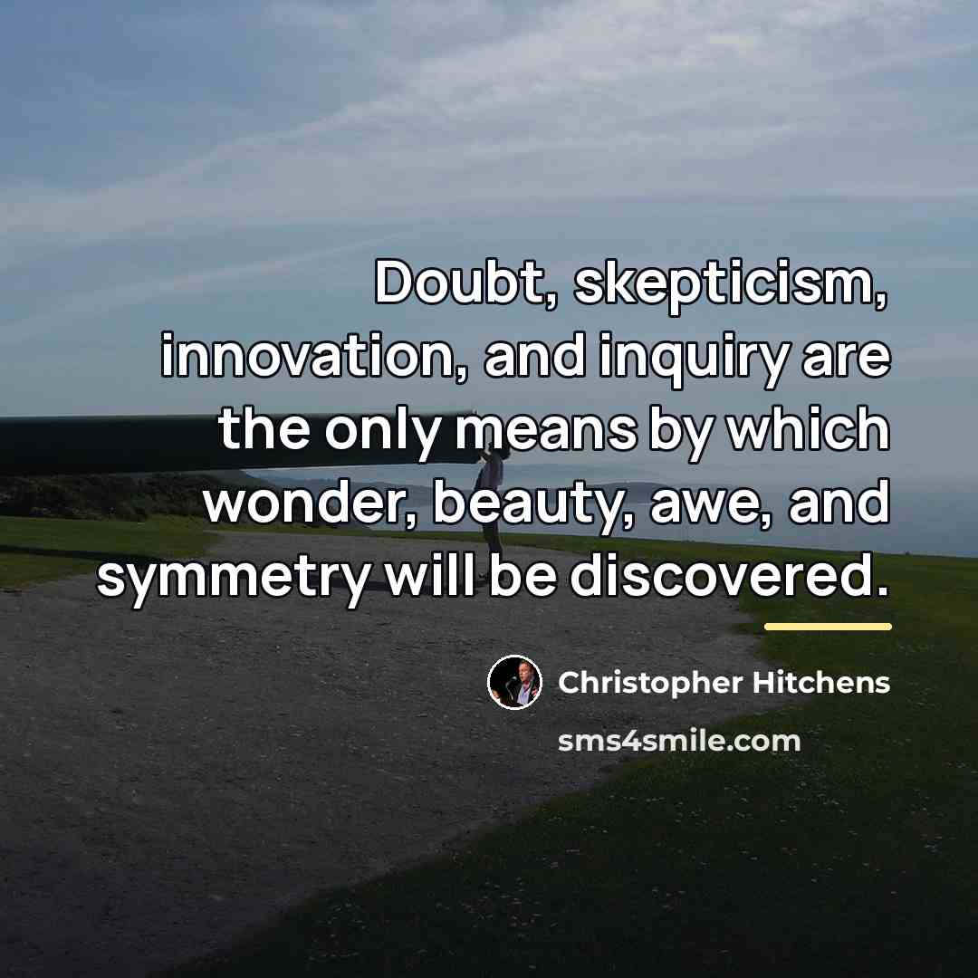 “Doubt, skepticism, innovation, and inquiry are the only means by…” quote by Christopher Hitchens