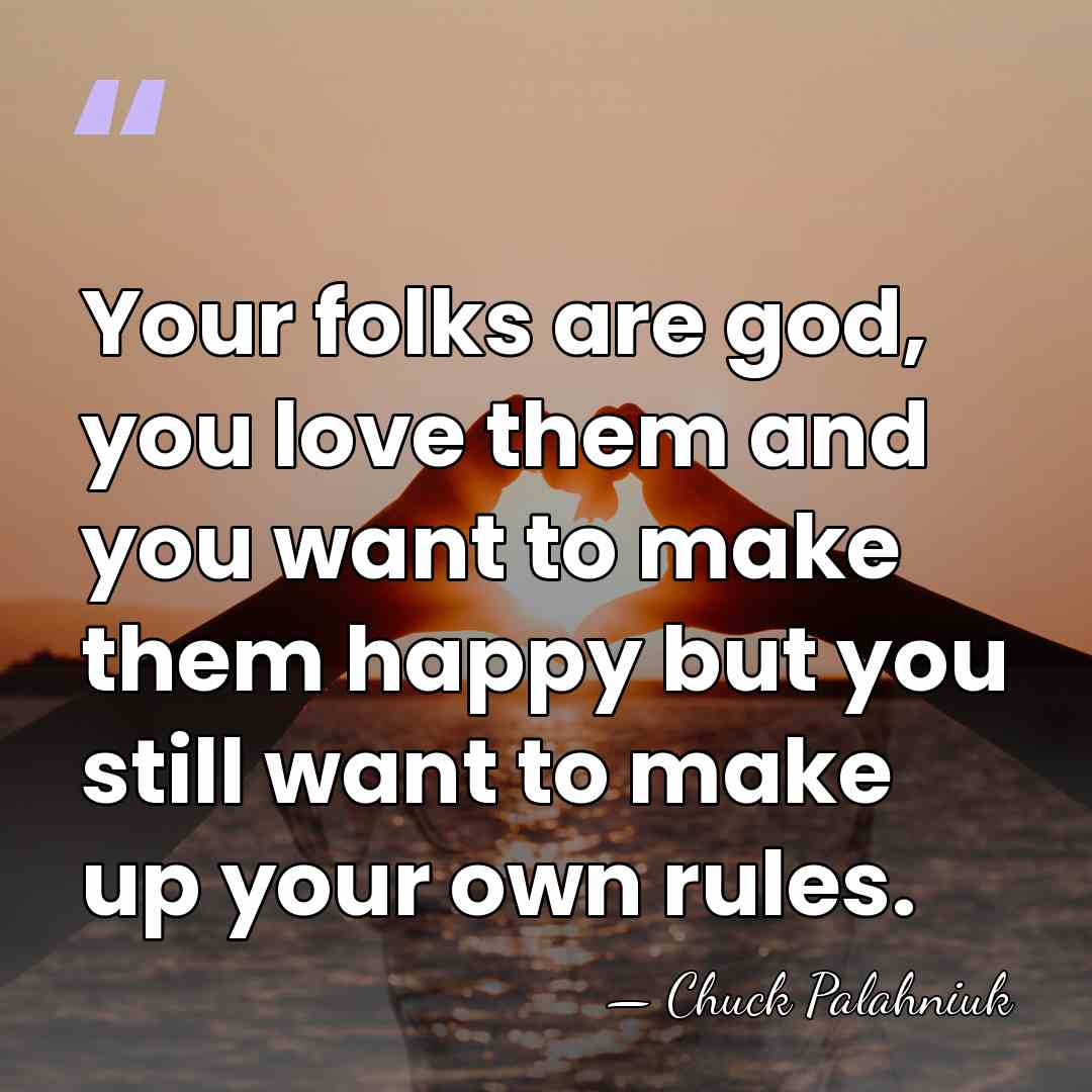 Your folks are god, you love them and you want to make&hellip; - Chuck Palahniuk