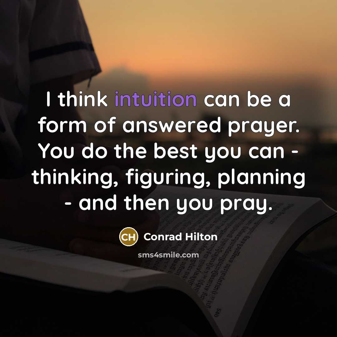 “I think intuition can be a form of answered prayer.…” quote by Conrad Hilton