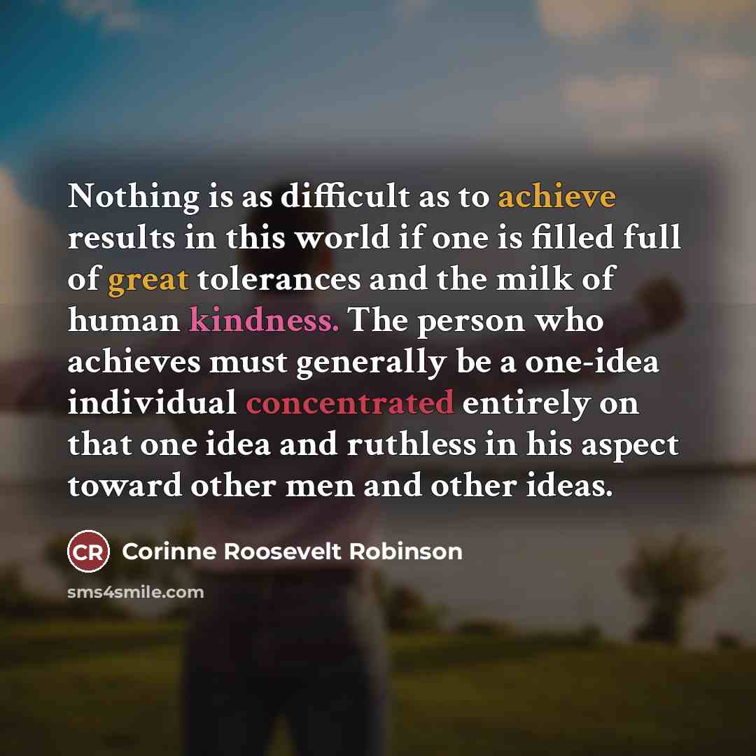 “Nothing is as difficult as to achieve results in this…” quote by Corinne Roosevelt Robinson