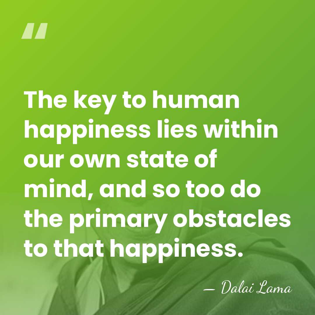 The key to human happiness lies within our own state of mind,&hellip; - Dalai Lama